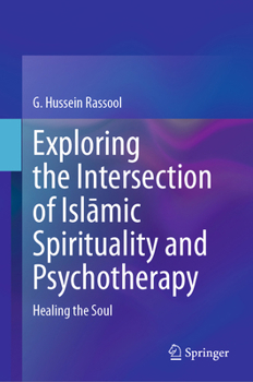 Hardcover Exploring the Intersection of Isl&#257;mic Spirituality and Psychotherapy: Healing the Soul Book