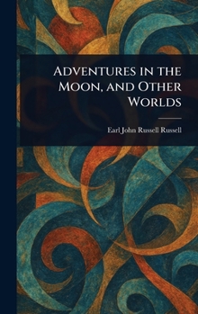Adventures in the Moon, and Other Worlds