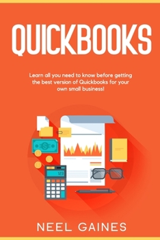 Paperback Quickbooks: Learn All you Need to Know before getting the best version of Quickbooks for your own Small Business! Book