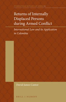 Hardcover Returns of Internally Displaced Persons During Armed Conflict: International Law and Its Application in Colombia Book