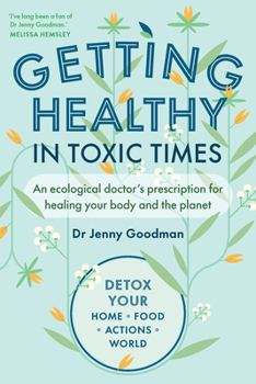 Getting Healthy in Toxic Times: An Ecological Doctor's Prescription for Healing Your Body and the Planet