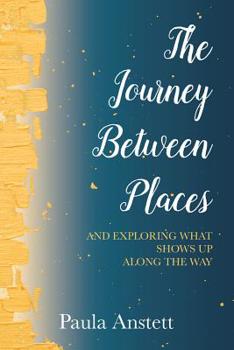 Paperback The Journey Between Places:: And Exploring What Shows Up Along the Way Book