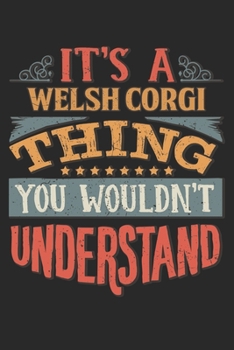 It's A Welsh Corgi Thing You Wouldn't Understand: Gift For Welsh Corgi Lover 6x9 Planner Journal