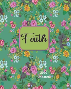 Paperback Faith: Multi-Colored Petite Flowers, Sermon Notes Bible Study Daily Weekly Undated 2020 Planner, 8 x 10, Yearly and Monthly C Book