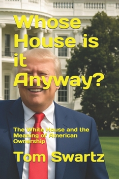 Whose House is it Anyway?: The White House and the Meaning of American Ownership