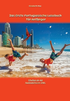 Paperback Das Erste Portugiesische Lesebuch für Anfänger: Stufen A1 und A2 Zweisprachig mit Portugiesisch-deutscher Übersetzung [German] Book