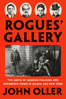 Hardcover Rogues' Gallery: The Birth of Modern Policing and Organized Crime in Gilded Age New York Book