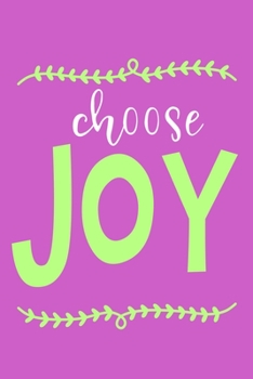 Choose Joy: Blank Lined Notebook Journal: Motivational Inspirational Quote Gifts For Sister Mom Dad Brother Friend Girl Boss Him Her 6x9 | 110 Blank  Pages | Plain White Paper | Soft Cover Book