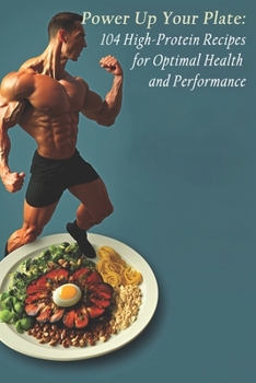 Paperback Power Up Your Plate: 104 High-Protein Recipes for Optimal Health and Performance Book
