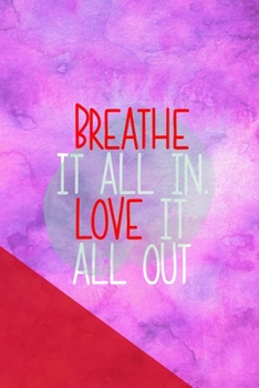 Paperback Breathe It All In. Love It All Out: All Purpose 6x9 Blank Lined Notebook Journal Way Better Than A Card Trendy Unique Gift Pink Red Texture Equality Book