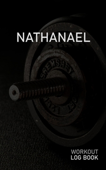 NATHANAEL: Blank Daily Workout Log Book | Track Exercise Type, Sets, Reps, Weight, Cardio, Calories, Distance & Time | Space to Record Stretches, ... First Name Initial N Dumbbell Cover