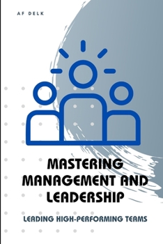 Paperback Mastering Management and Leadership: Leading High-Performing Teams Book