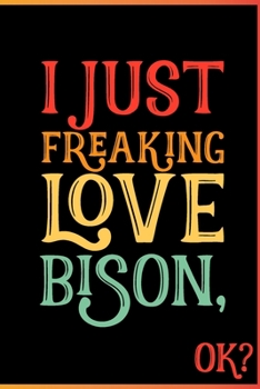 I Just Freaking Love Bison Ok: Animal Shelters or Rescues Adoption Notebook Flower Wide Ruled Lined Journal 6x9 Inch ( Legal ruled ) Family Gift Idea Mom Dad or Kids in Holidays - Cute 70s Retro Cover