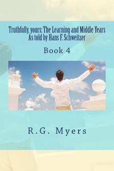 Paperback Truthfully, yours: The Learning and Middle Years As told by Hans F.Schweitzer Book