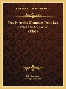 Des Portraits D'Auteurs Dans Les Livres Du XV Siecle (1863)