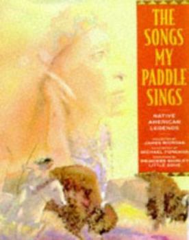 Library Binding The Songs My Paddle Sings: Native American Legend Book