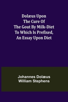 Paperback Dolæus upon the cure of the gout by milk-diet To which is prefixed, an essay upon diet Book