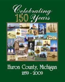 Hardcover Celebrating 150 Years Huron County, Michigan 1859-2009 Book