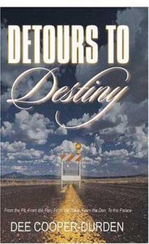 Paperback Detours To Destiny: From the Pit, From the Pen, From the Cave, From the Den, To the Palace Book