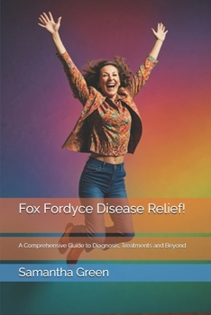 Paperback Fox Fordyce Disease Relief!: A Comprehensive Guide to Diagnosis, Treatments and Beyond Book