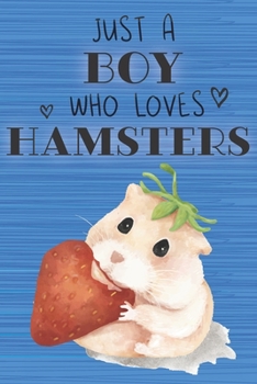 Paperback Just a Boy Who Loves Hamsters: Blank Line Notebook, Diary, Journal, Planner with favorite animal / 6 x 9 / 110 Lined Pages / Great Gift Idea ... Jour Book