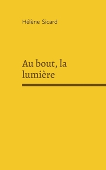 Au bout, la lumière (French Edition)