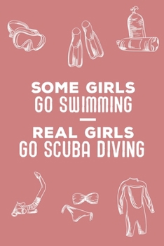 Paperback Some Girls Go Swimming Real Girls Go Scuba Diving: Scuba Diving Logbook - 101 pages, 6x9 inches - Gift for divers Book