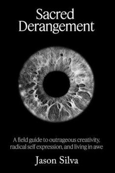 Paperback Sacred Derangement: A field guide to outrageous creativity, radical self-expression and living in awe Book