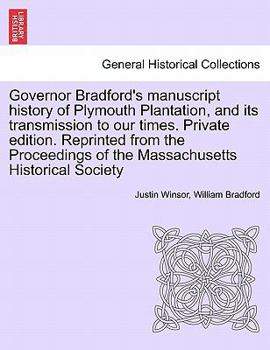 Paperback Governor Bradford's Manuscript History of Plymouth Plantation, and Its Transmission to Our Times. Private Edition. Reprinted from the Proceedings of t Book