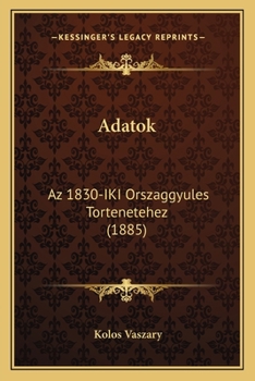 Paperback Adatok: Az 1830-IKI Orszaggyules Tortenetehez (1885) [Hungarian] Book
