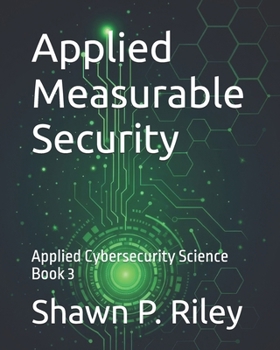 Paperback Applied Measurable Security: Applied Cybersecurity Science Book 3 Book