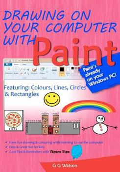 Paperback Drawing on your computer with Paint: Colours, Lines, Circles and Rectangles Book