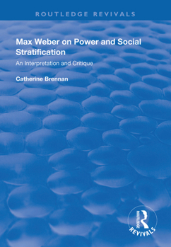 Max Weber on Power and Social Stratification: An Interpretation and Critique (Routledge Revivals)