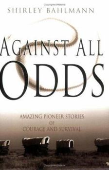 Paperback Against All Odds: Amazing Pioneer Stories of Courage and Survival Book