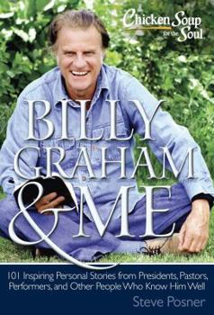 Hardcover Chicken Soup for the Soul: Billy Graham & Me: 101 Inspiring Personal Stories from Presidents, Pastors, Performers, and Other People Who Know Him Well Book