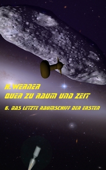 Paperback Quer zu Raum und Zeit Bd 6: Das letzte Raumschiff der Ersten [German] Book