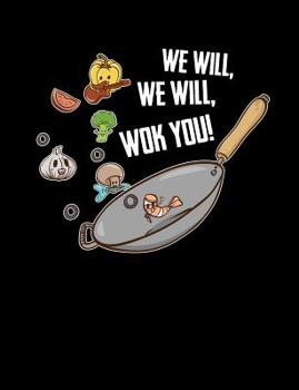 Paperback We Will We Will Wok You: Funny Quotes and Pun Themed College Ruled Composition Notebook Book