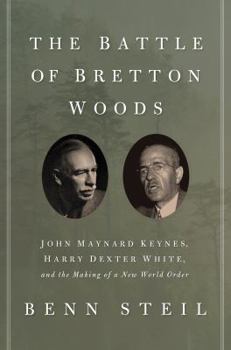 Hardcover The Battle of Bretton Woods: John Maynard Keynes, Harry Dexter White, and the Making of a New World Order Book