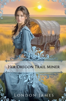 Paperback Her Oregon Trail Miner: A Clean Wagon Train Western Historical Romance (Book #2) (Oregon Trail Brides) Book