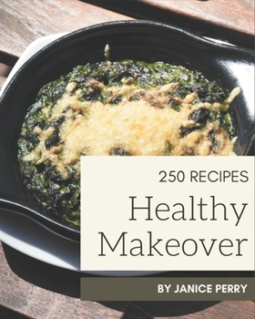 Paperback 250 Healthy Makeover Recipes: The Healthy Makeover Cookbook for All Things Sweet and Wonderful! Book