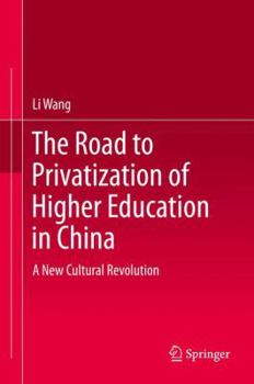 Hardcover The Road to Privatization of Higher Education in China: A New Cultural Revolution? Book
