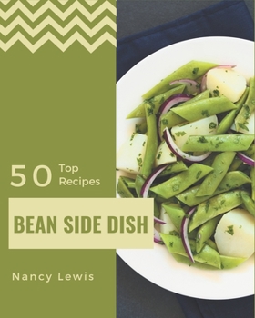 Paperback Top 50 Bean Side Dish Recipes: From The Bean Side Dish Cookbook To The Table Book