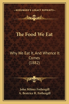 Paperback The Food We Eat: Why We Eat It, And Whence It Comes (1882) Book