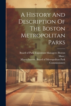 Paperback A History And Description Of The Boston Metropolitan Parks Book