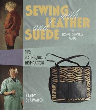 Hardcover Sewing with Leather and Suede: A Home Sewer's Guide: Tips, Techniques, Inspiration Book