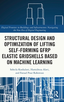 Hardcover Structural Design and Optimization of Lifting Self-forming GFRP Elastic Gridshells based on Machine Learning Book