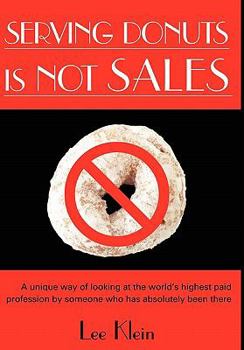 Hardcover Serving Donuts Is Not Sales: A Unique Way of Looking at the World's Highest Paid Profession by Someone Who Has Absolutely Been There Book