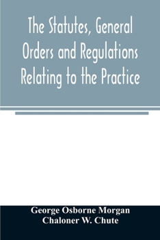 Paperback The statutes, general orders and regulations relating to the practice, pleading and jurisdiction of the Court of Chancery: with copious notes Book