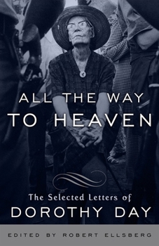 Paperback All the Way to Heaven: All the Way to Heaven: The Selected Letters of Dorothy Day Book