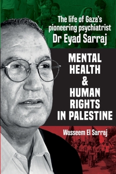 Paperback Mental health and human rights in Palestine: The life of Gaza's pioneering psychiatrist Dr Eyad Sarraj Book